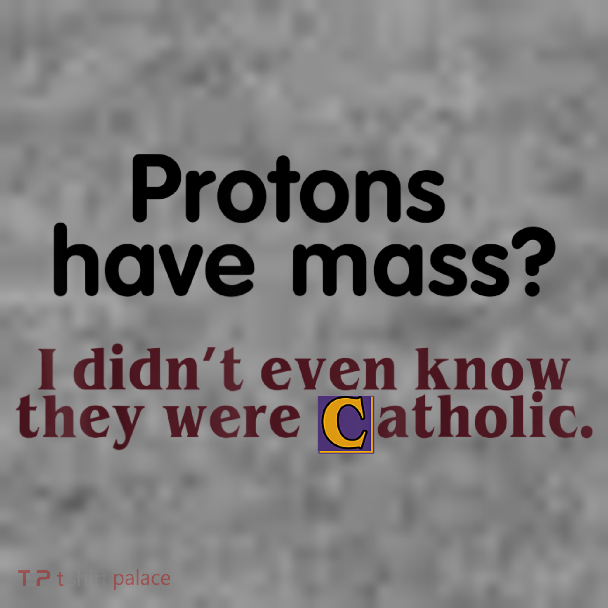 Protons Have Mass I Didn't Even Know They Were Catholic Toddler Hoodie