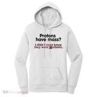 Protons Have Mass I Didn't Even Know They Were Catholic Women's Hoodie thumb 0