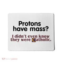 Protons Have Mass I Didn't Even Know They Were Catholic Mousepad thumb 0