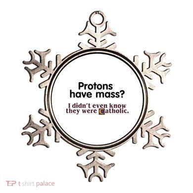 Protons Have Mass I Didn't Even Know They Were Catholic Ornament