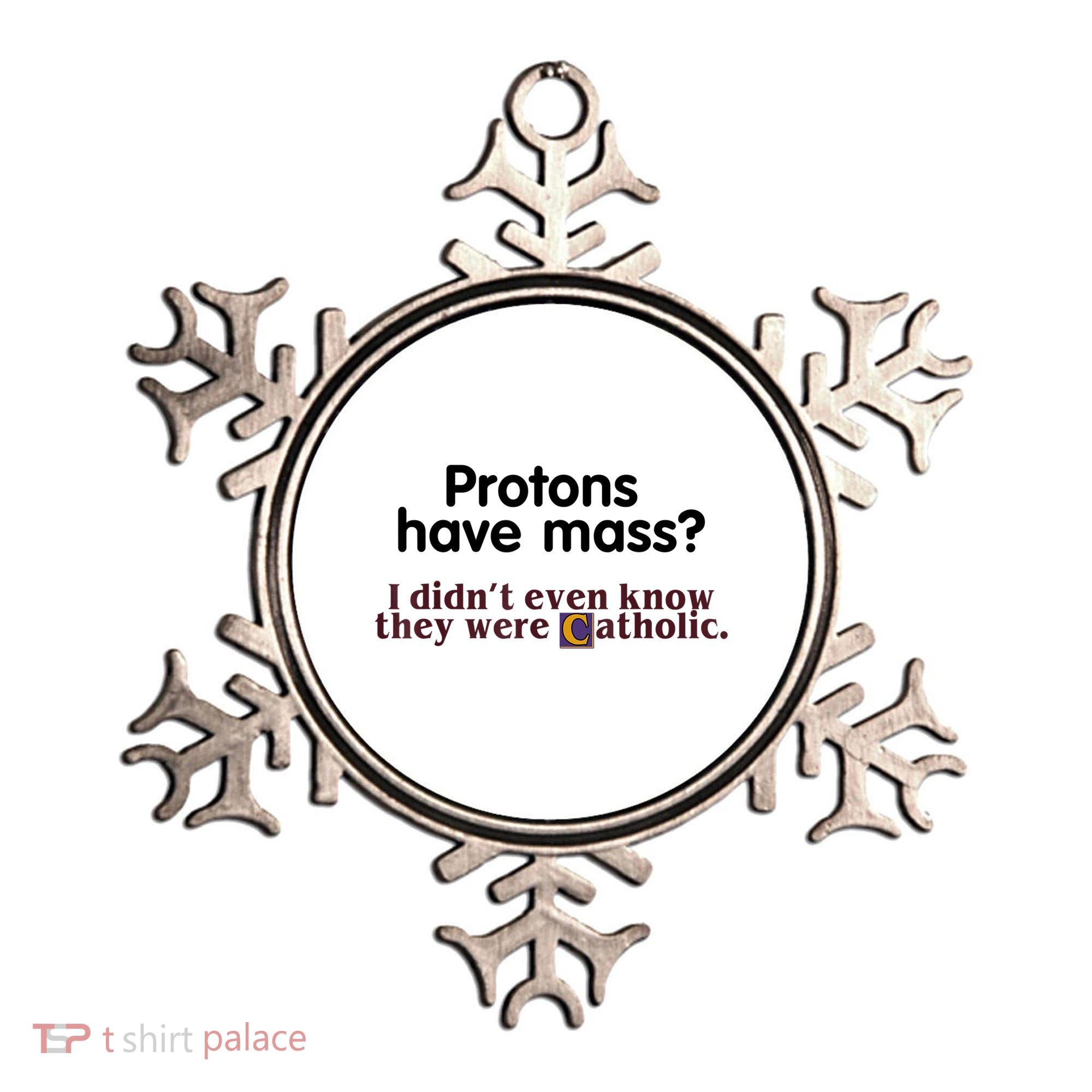 Protons Have Mass I Didn't Even Know They Were Catholic Ornament
