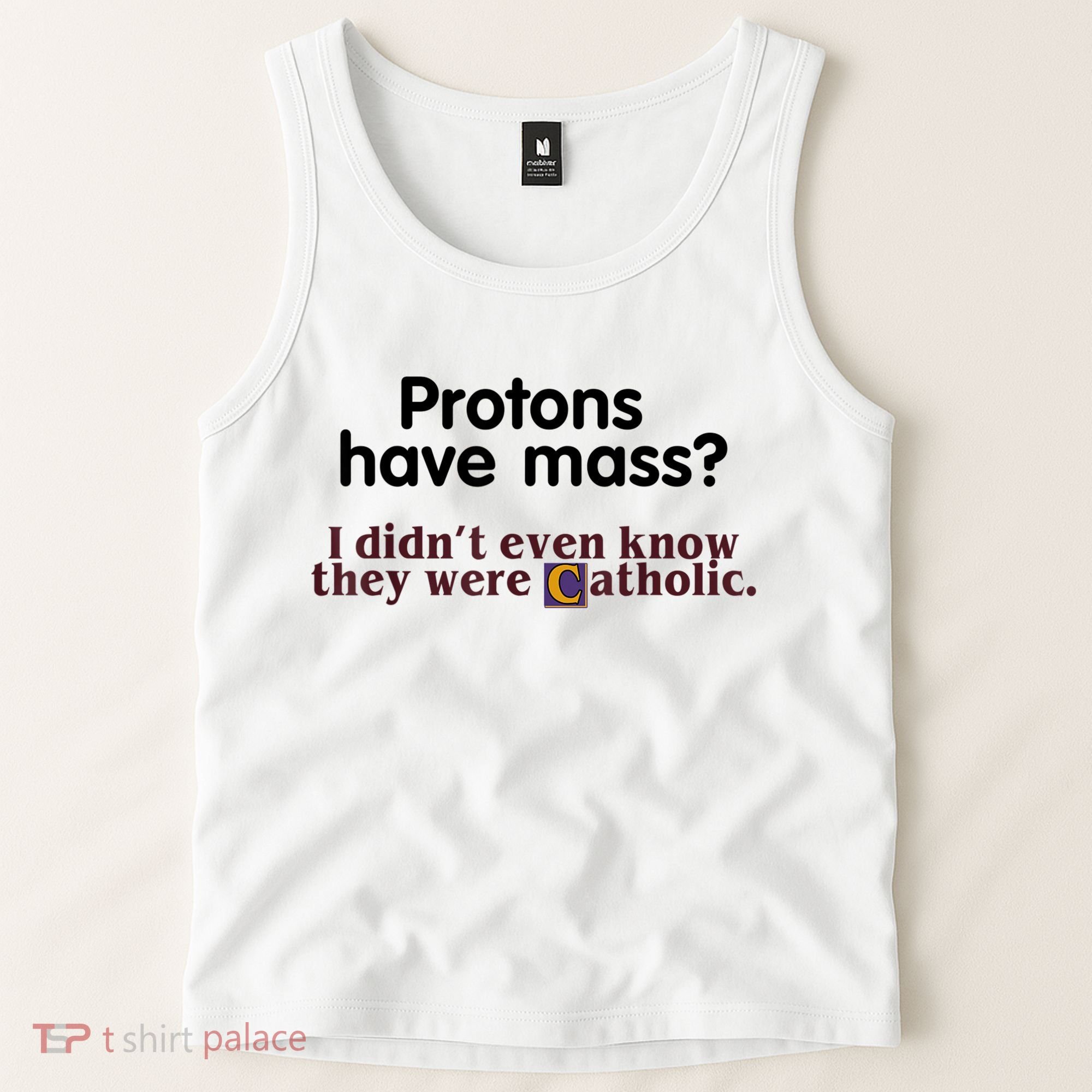 Protons Have Mass I Didn't Even Know They Were Catholic Tank Top