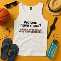 Protons Have Mass I Didn't Even Know They Were Catholic Tank Top thumb 4