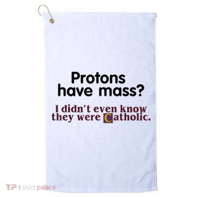 Protons Have Mass I Didn't Even Know They Were Catholic Golf Towel