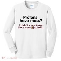 Protons Have Mass I Didn't Even Know They Were Catholic Kids Long Sleeve Shirt thumb 0