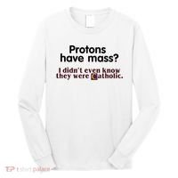 Protons Have Mass I Didn't Even Know They Were Catholic Long Sleeve Shirt thumb 0