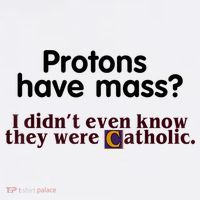 Protons Have Mass I Didn't Even Know They Were Catholic Mousepad thumb 1