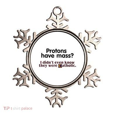 Protons Have Mass I Didn't Even Know They Were Catholic Ornament