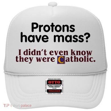 Protons Have Mass I Didn't Even Know They Were Catholic Hat