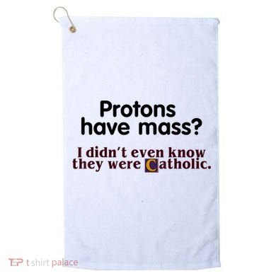 Protons Have Mass I Didn't Even Know They Were Catholic Golf Towel