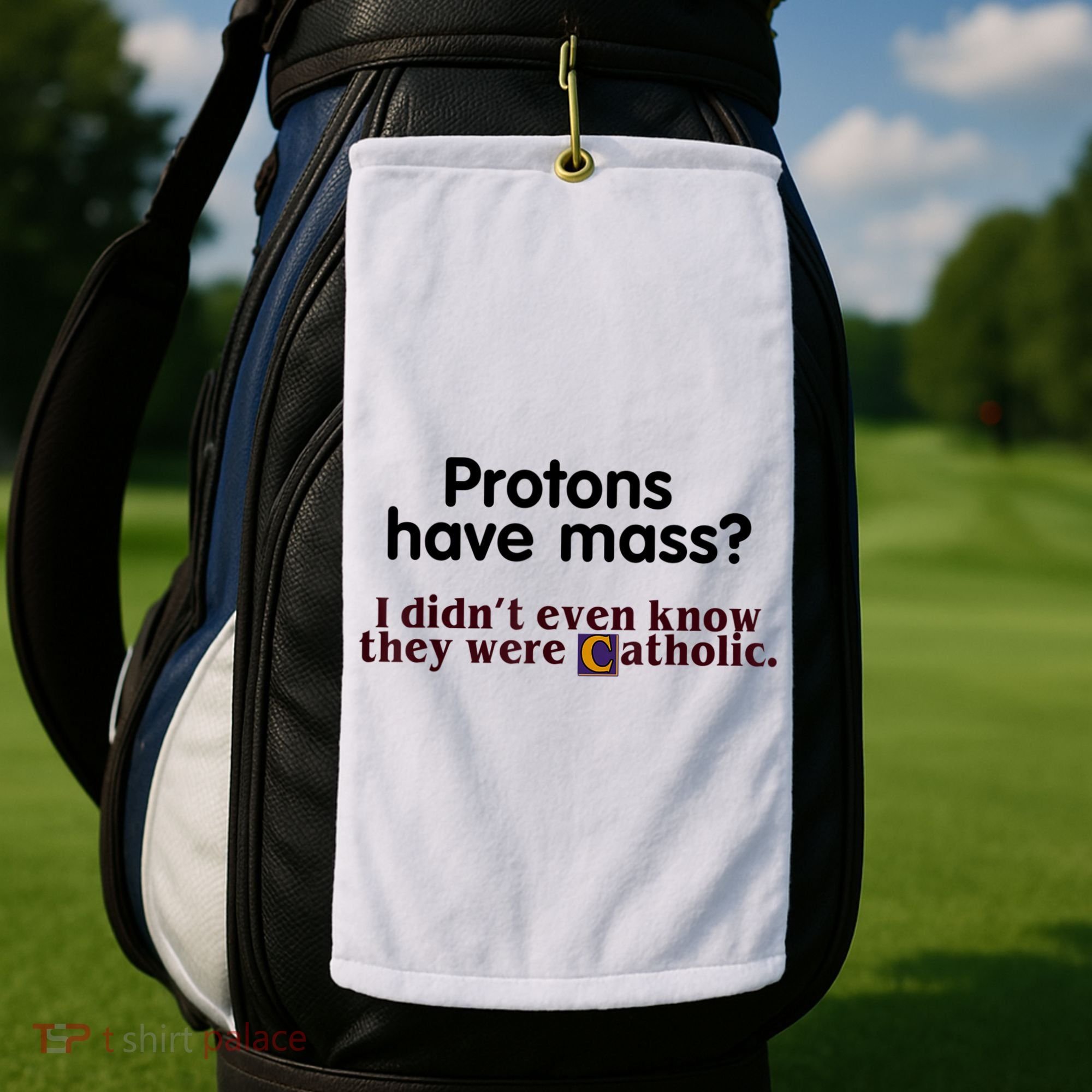 Protons Have Mass I Didn't Even Know They Were Catholic Golf Towel