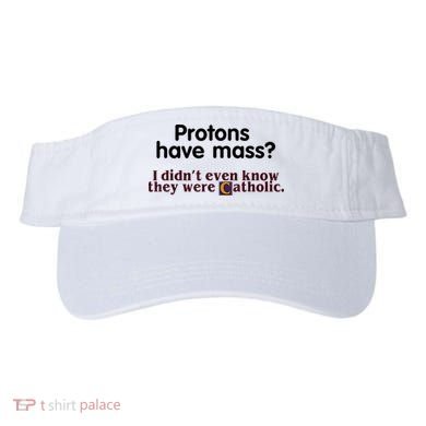 Protons Have Mass I Didn't Even Know They Were Catholic Visor