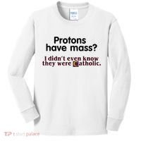 Protons Have Mass I Didn't Even Know They Were Catholic Kids Long Sleeve Shirt thumb 0