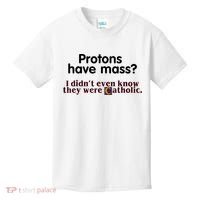 Protons Have Mass I Didn't Even Know They Were Catholic Kids T-Shirt thumb 0