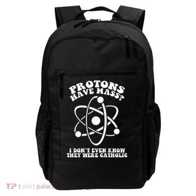 Protons Have Mass I Don`t Even Know They Were Catholic Backpack