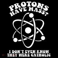 Protons Have Mass I Don`t Even Know They Were Catholic Coffee Mug thumb 5