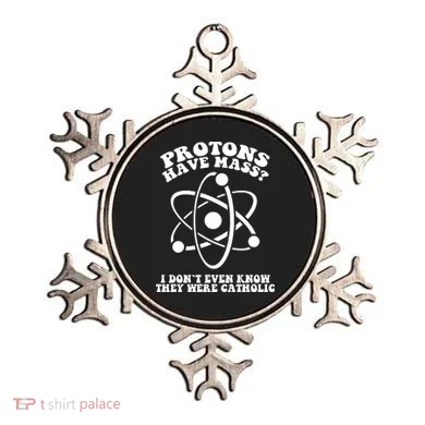Protons Have Mass I Don`t Even Know They Were Catholic Ornament