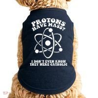 Protons Have Mass I Don`t Even Know They Were Catholic Doggie Tank thumb 0