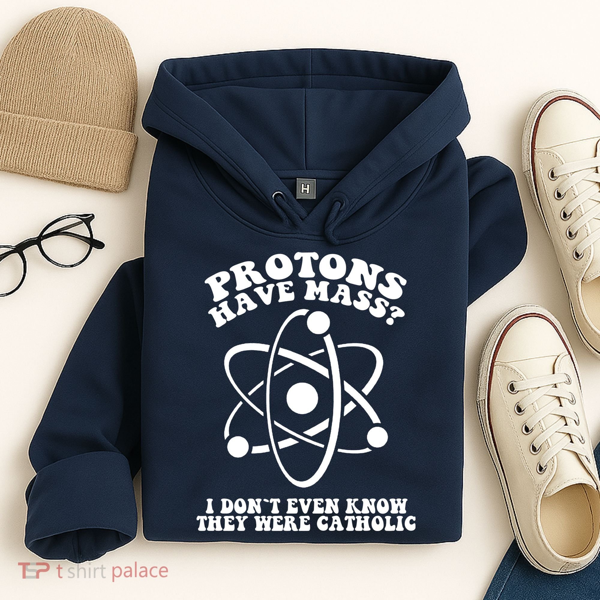 Protons Have Mass I Don`t Even Know They Were Catholic Hoodie