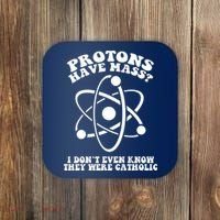 Protons Have Mass I Don`t Even Know They Were Catholic Coaster thumb 0