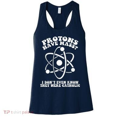 Protons Have Mass I Don`t Even Know They Were Catholic Women's Tank Top