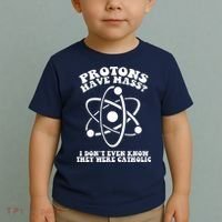 Protons Have Mass I Don`t Even Know They Were Catholic Toddler T-Shirt thumb 2