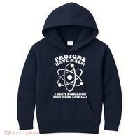 Protons Have Mass I Don`t Even Know They Were Catholic Kids Hoodie thumb 0