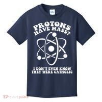 Protons Have Mass I Don`t Even Know They Were Catholic Kids T-Shirt thumb 0