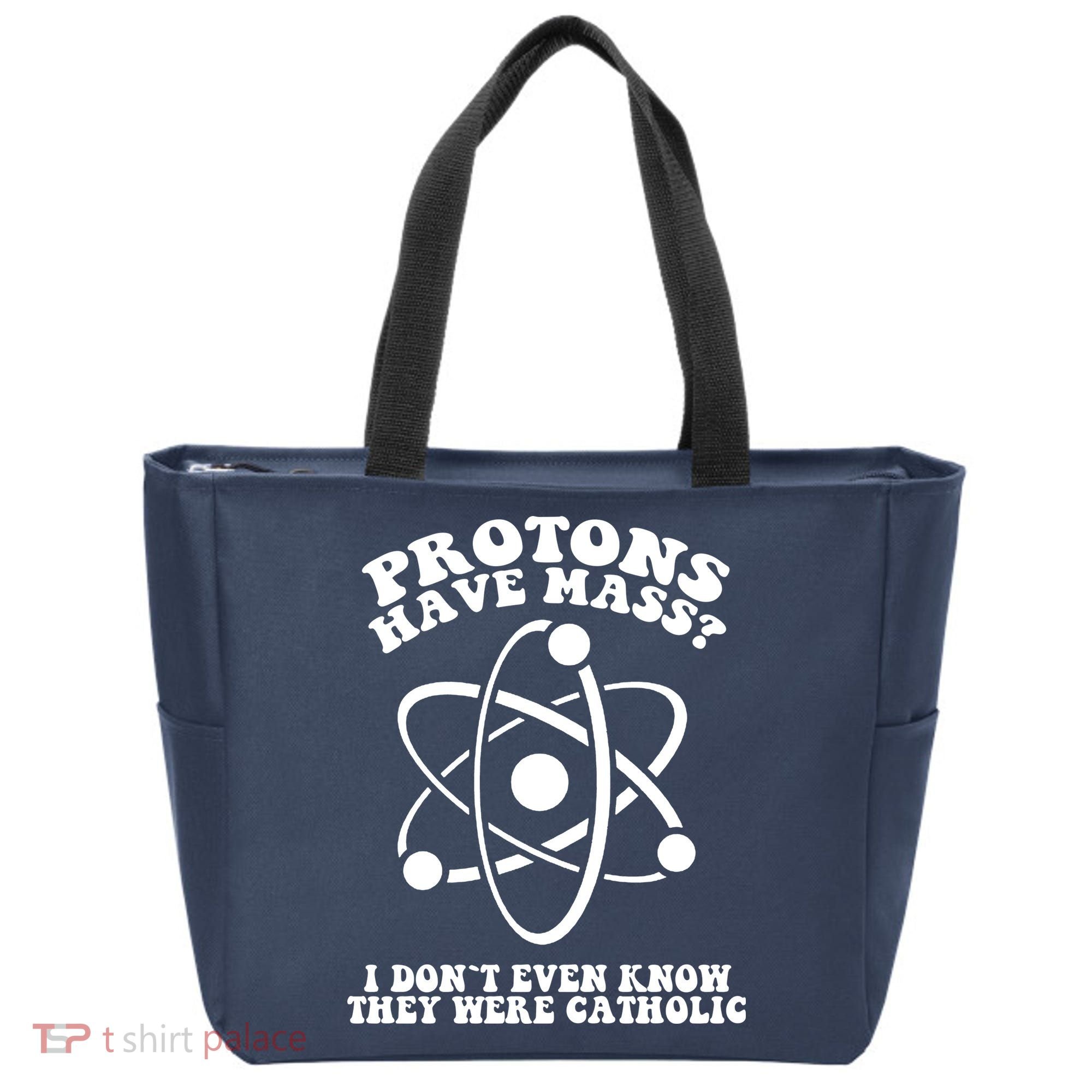Protons Have Mass I Don`t Even Know They Were Catholic Tote Bag
