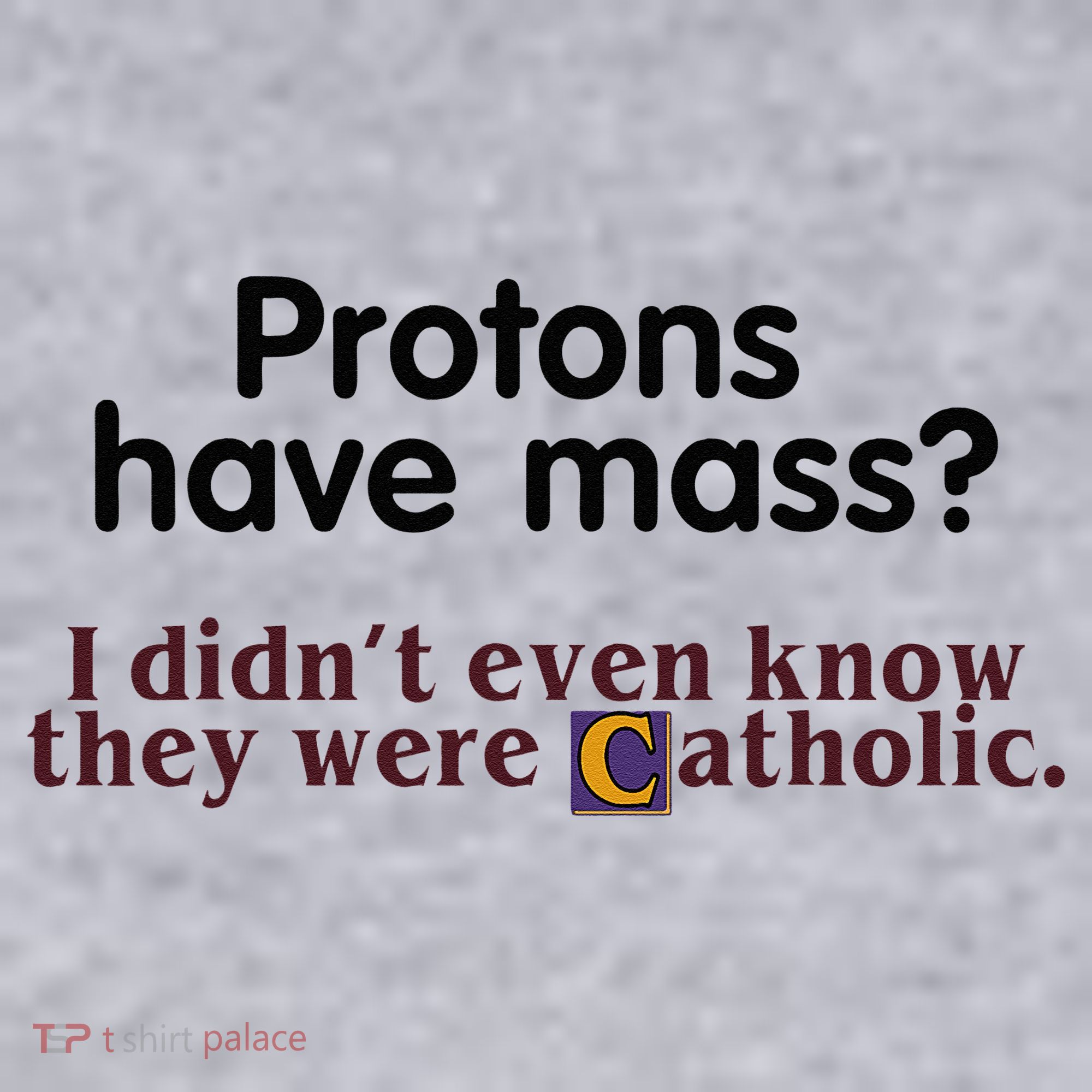 Protons Have Mass I Didnt Even Know They Were Catholic Women's Sweatshirt