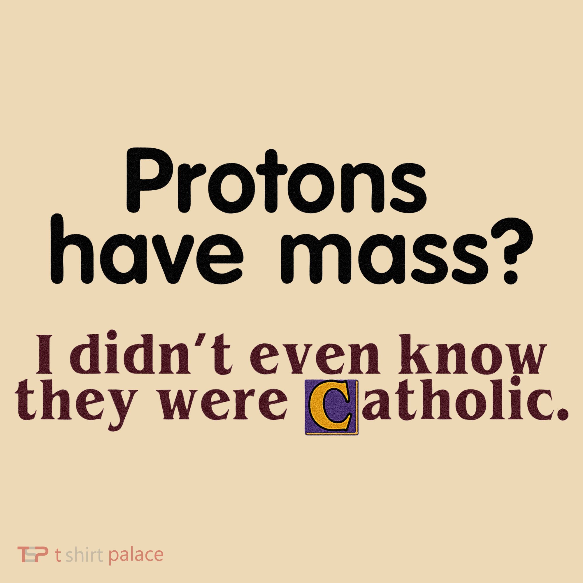 Protons Have Mass I Didnt Even Know They Were Catholic Tote Bag