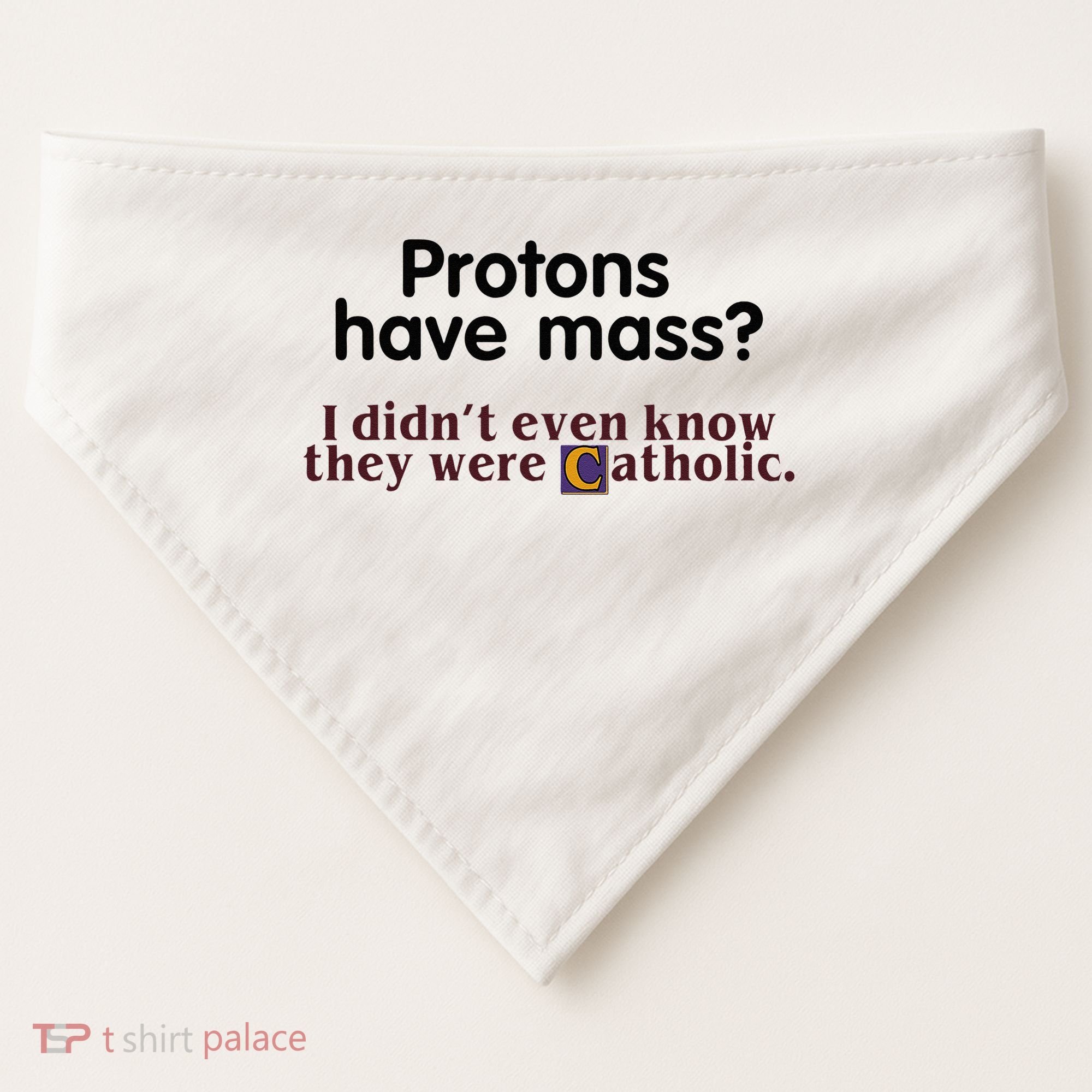 Protons Have Mass I Didnt Even Know They Were Catholic USA-Made Doggie Bandana