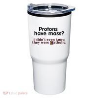 Protons Have Mass I Didnt Even Know They Were Catholic Tumbler thumb 0
