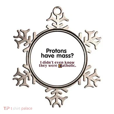 Protons Have Mass I Didnt Even Know They Were Catholic Ornament