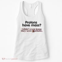 Protons Have Mass I Didnt Even Know They Were Catholic Women's Tank Top thumb 0
