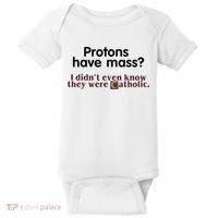 Protons Have Mass I Didnt Even Know They Were Catholic Baby Bodysuit thumb 0