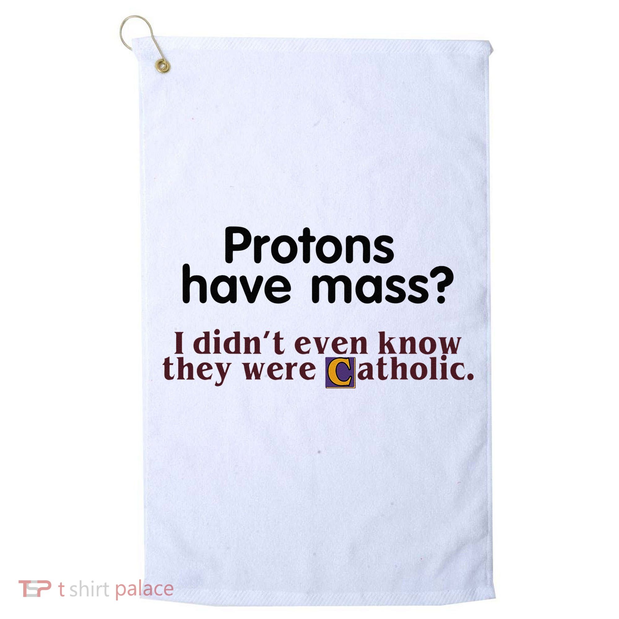 Protons Have Mass I Didnt Even Know They Were Catholic Golf Towel