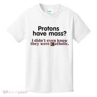Protons Have Mass I Didnt Even Know They Were Catholic Kids T-Shirt thumb 0