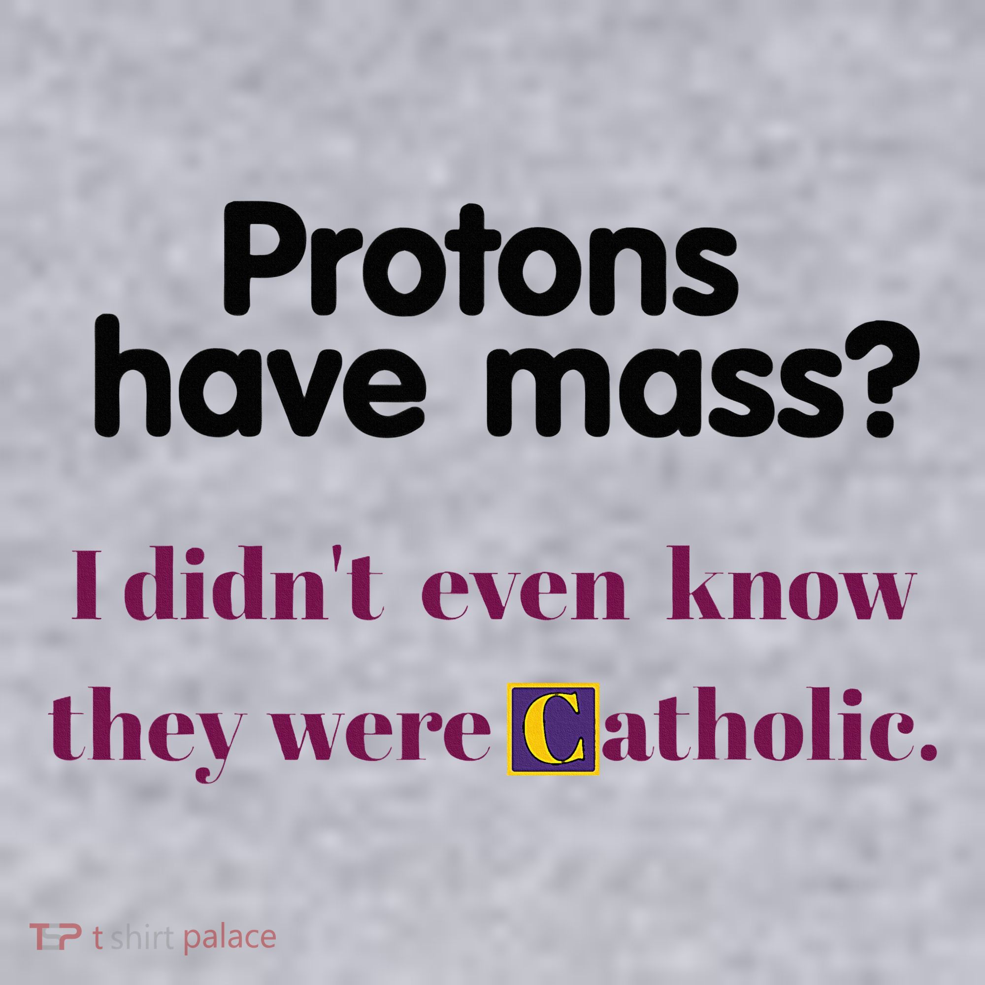 Protons Have Mass I DidnT Even Know They Were Catholic Women's Sweatshirt