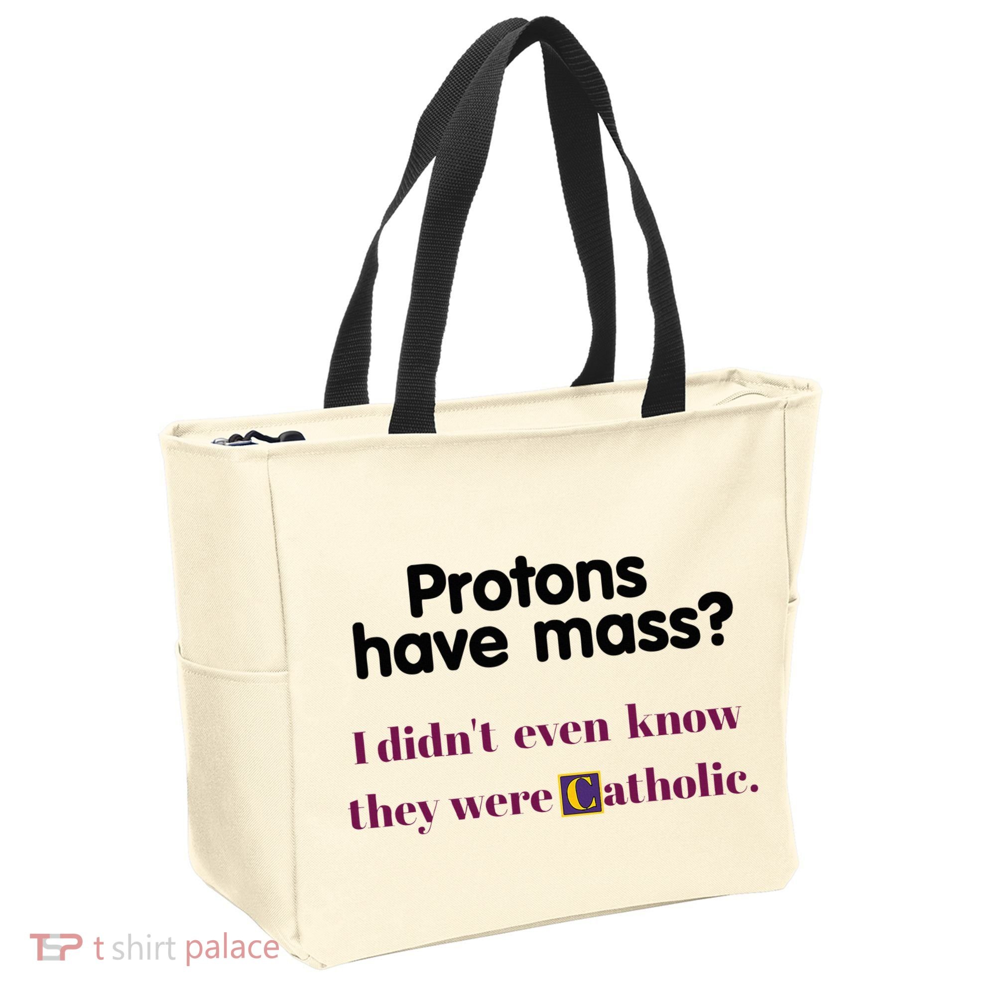 Protons Have Mass I DidnT Even Know They Were Catholic Tote Bag
