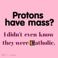 Protons Have Mass I DidnT Even Know They Were Catholic Coaster thumb 2