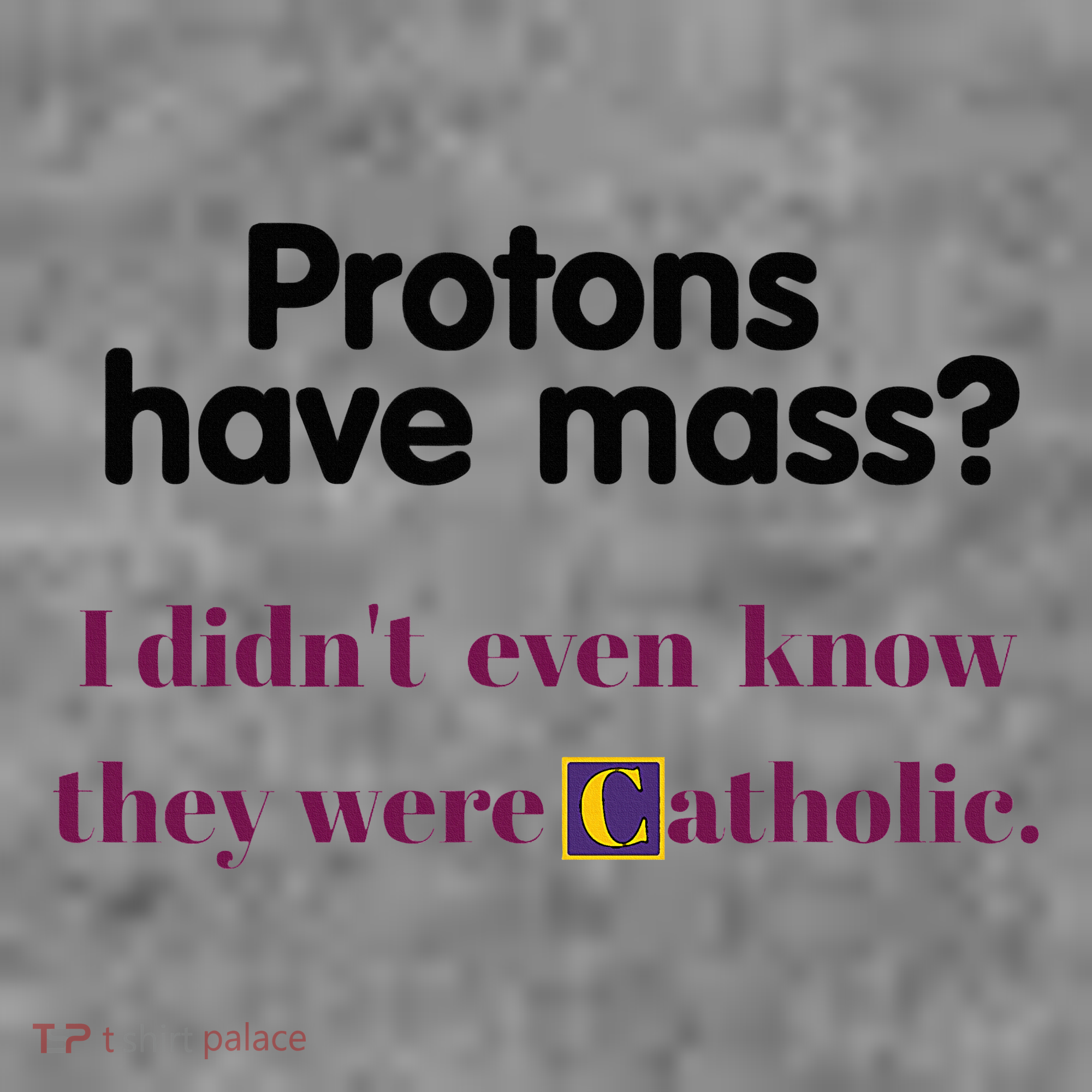 Protons Have Mass I DidnT Even Know They Were Catholic Toddler Hoodie