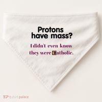 Protons Have Mass I DidnT Even Know They Were Catholic USA-Made Doggie Bandana thumb 0