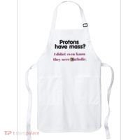 Protons Have Mass I DidnT Even Know They Were Catholic Apron thumb 0