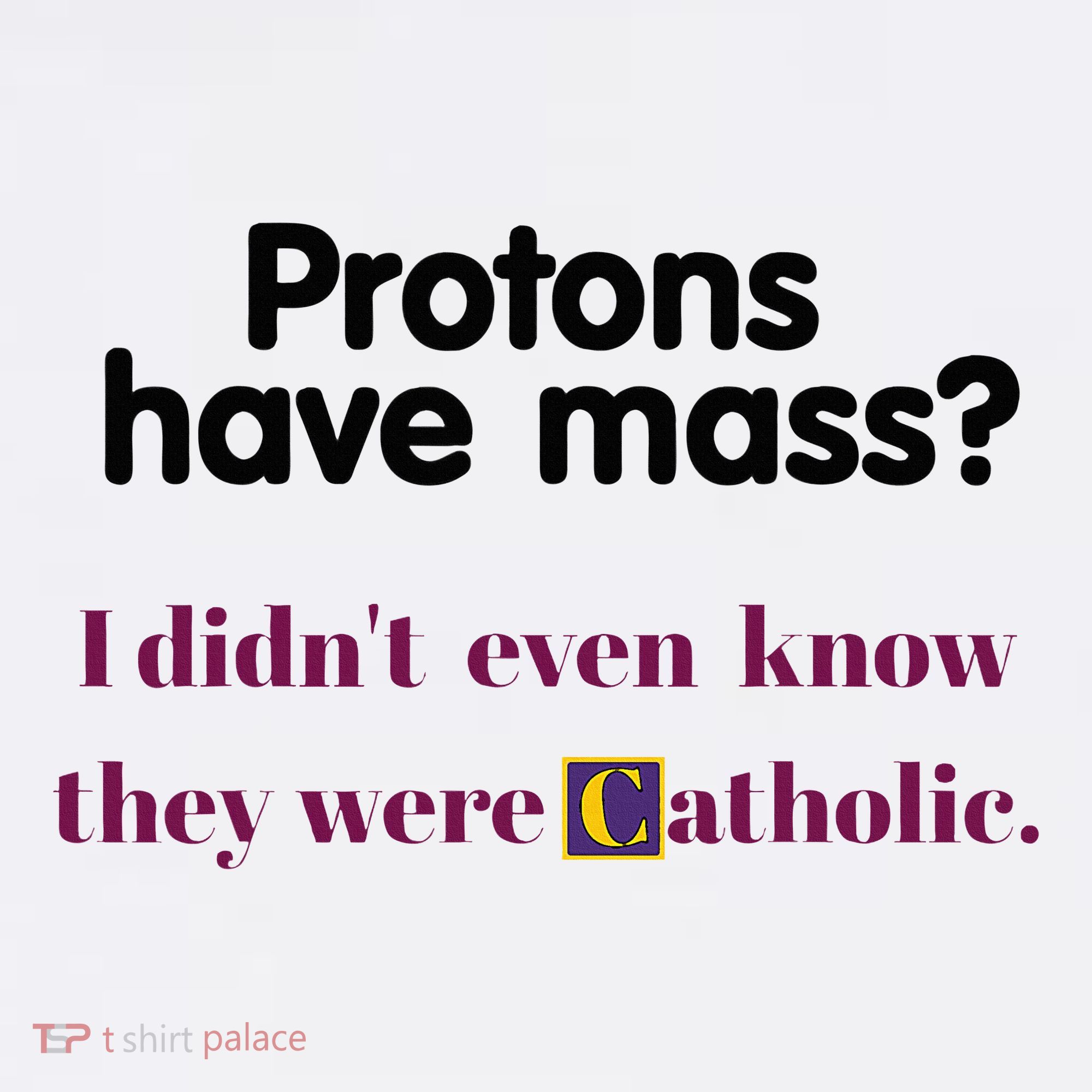 Protons Have Mass I DidnT Even Know They Were Catholic Button
