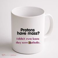Protons Have Mass I DidnT Even Know They Were Catholic Coffee Mug thumb 1