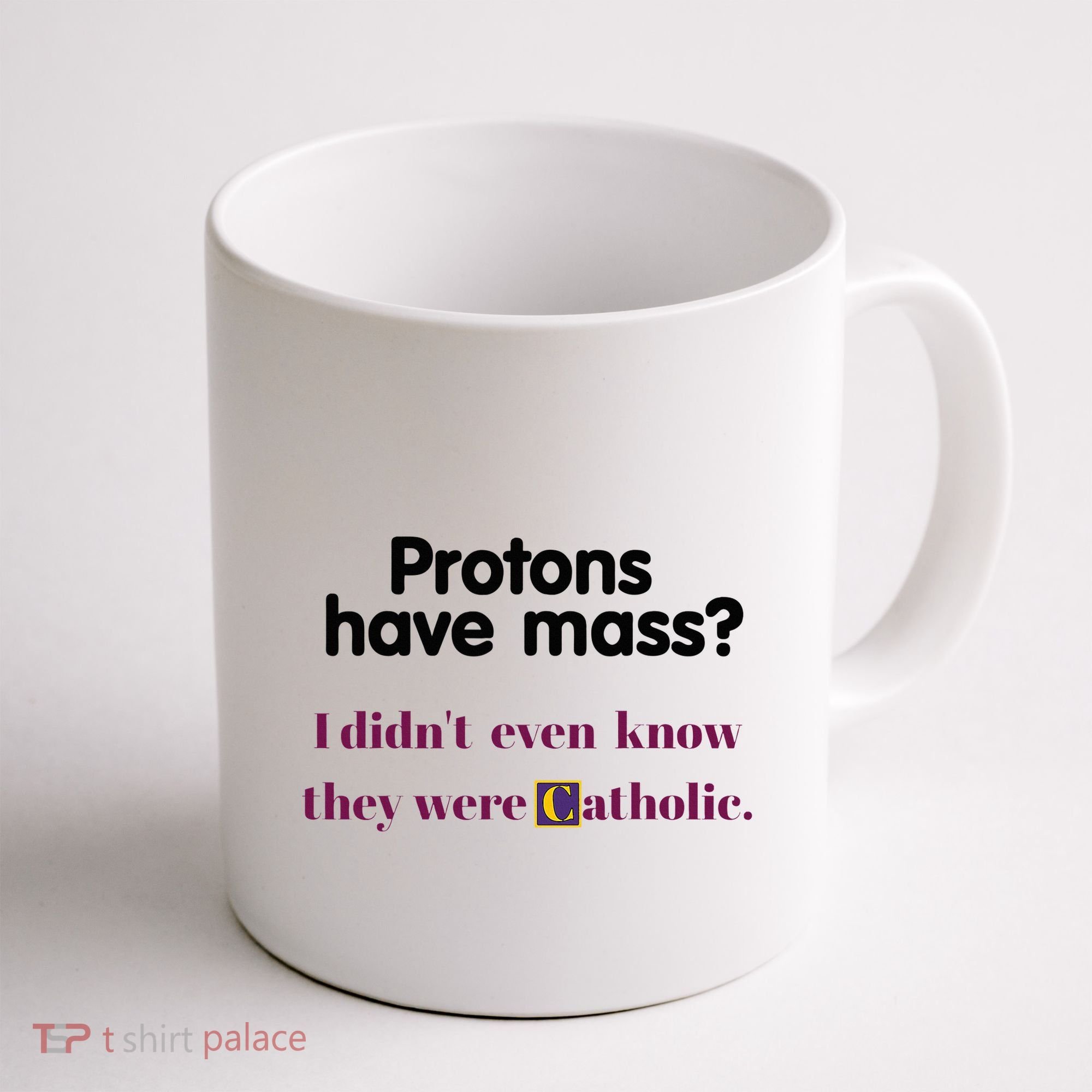 Protons Have Mass I DidnT Even Know They Were Catholic Coffee Mug