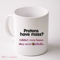 Protons Have Mass I DidnT Even Know They Were Catholic Coffee Mug thumb 0