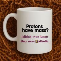 Protons Have Mass I DidnT Even Know They Were Catholic Coffee Mug thumb 2