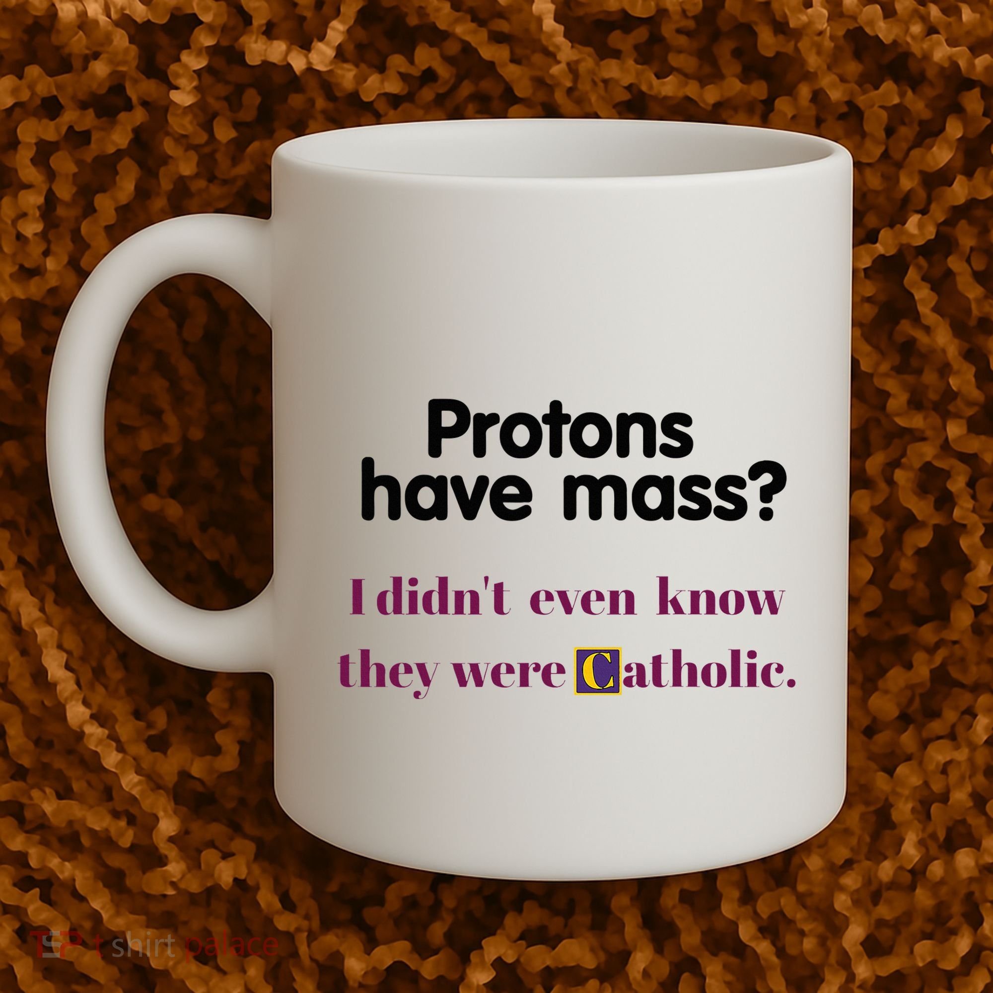 Protons Have Mass I DidnT Even Know They Were Catholic Coffee Mug